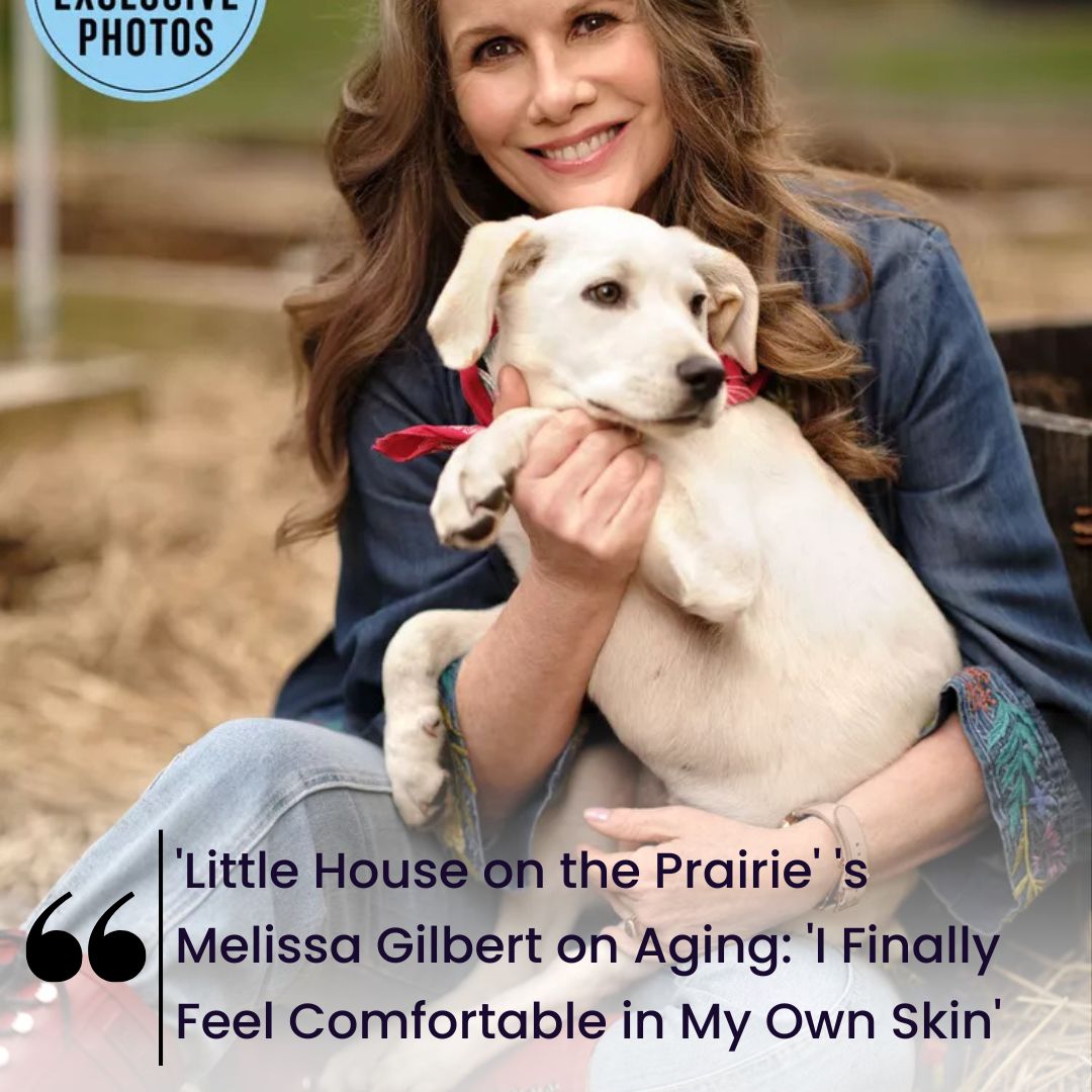 ‘Little House on the Prairie’ ‘s Melissa Gilbert on Aging: ‘I Finally Feel Comfortable in My Own Skin’