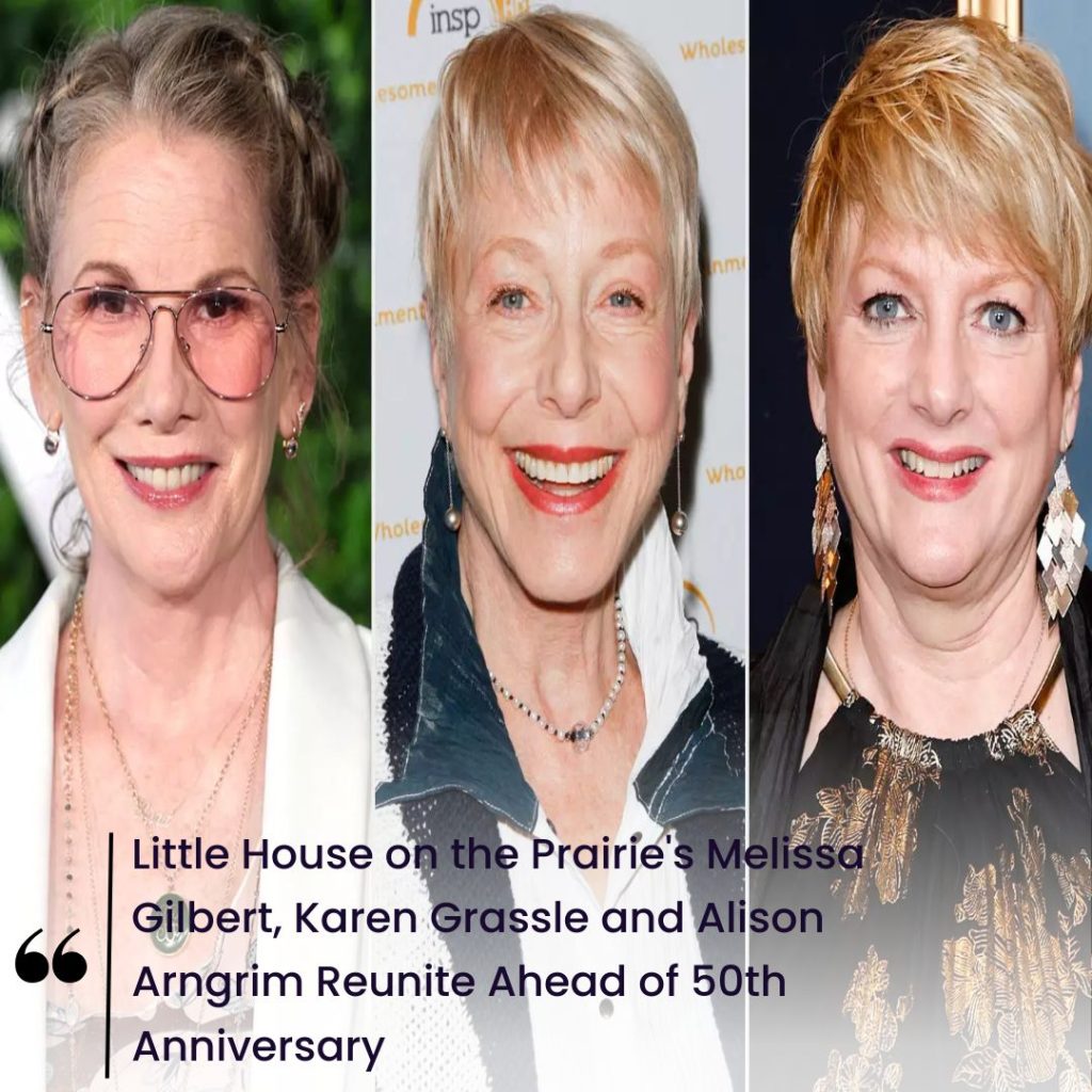Little House on the Prairie’s Melissa Gilbert, Karen Grassle and Alison Arngrim Reunite Ahead of 50th Anniversary